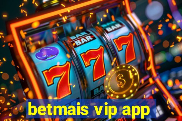 betmais vip app